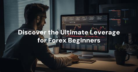 Discover The Ultimate Leverage For Forex Beginners