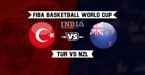 TUR Vs NZL Dream11 Prediction FIBA Basketball World Cup 2019 Turkey