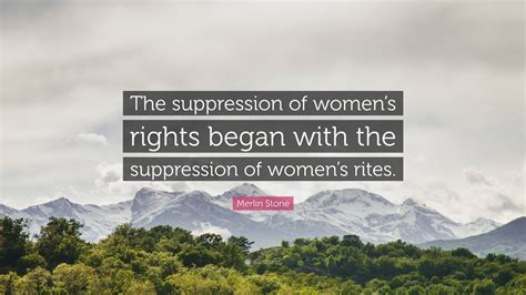 Merlin Stone Quote “the Suppression Of Womens Rights Began With The