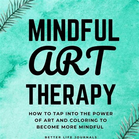 Mindful Art Therapy 101 How To Tap Into The Power Of Art And Coloring