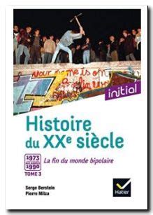 Histoire du XXe siècle Tome 3 De 1973 aux années 1990 Serge