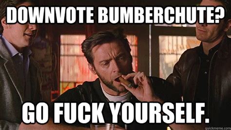 Go Fuck Yourself FUCK OFF Wolverine Quickmeme