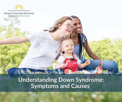 Understanding Down Syndrome: Symptoms and Causes | Seven Counties Services