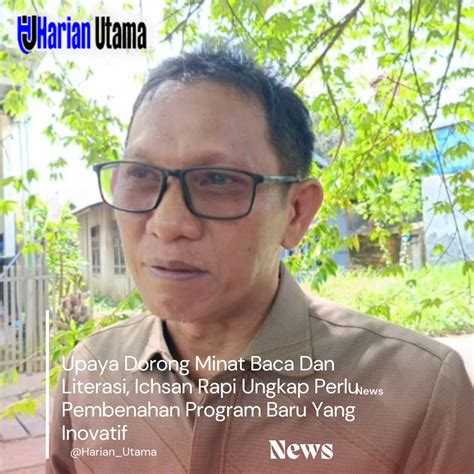 Upaya Dorong Minat Baca Dan Literasi Ichsan Rapi Ungkap Perlu