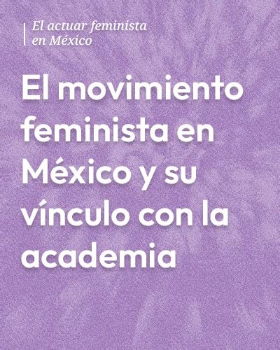 El Movimiento Feminista En M Xico Y Su V Nculo Con La Academia