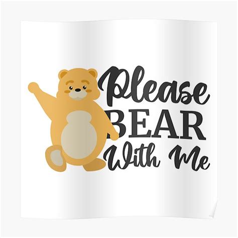 Please Bear With Me Poster For Sale By Cuanstudio Redbubble