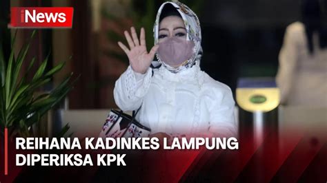 Reihana Kadinkes Lampung Yang Kerap Pamer Harta Akhirnya Diperiksa KPK