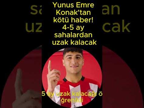 Yunus Emre Konak tan kötü haber 4 5 ay sahalardan uzak kalacak YouTube