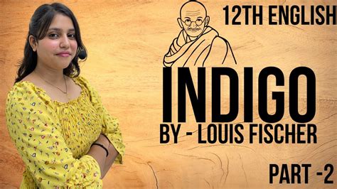 12th English Indigo By Louis Fischer Part 2 Madiha Ma Am Ashish Singh Lectures Youtube