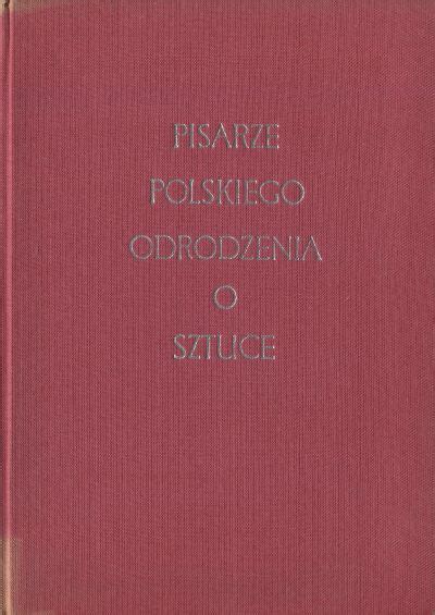 Pisarze Polskiego Odrodzenia O Sztuce Antykwariat Zak Adka Warszawa