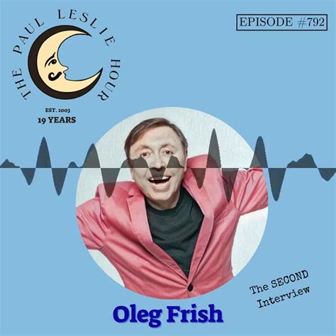 Oleg Frish Returns Interview On The Paul Leslie Hour