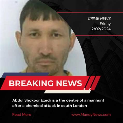 Abdul Ezedi The Suspect Behind The Clapham Chemical Attack Latest