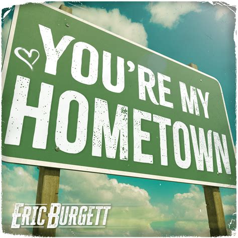 Eric Burgett – You're My Hometown Lyrics | Genius Lyrics