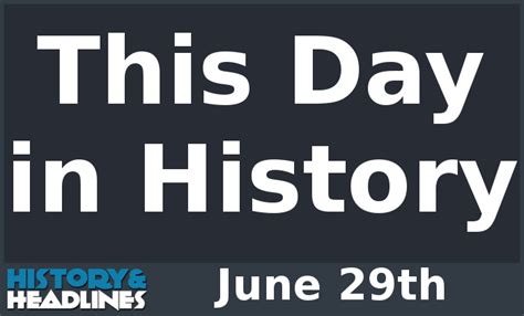 This Day in History on June 29th - History and Headlines