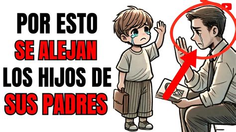 8 Razones Para Saber Por Que Los Hijos Se ALEJAN De Sus Padres YouTube