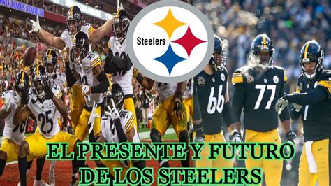 EL PRESENTE Y FUTURO DE LOS PITTSBURGH STEELERS YouTube