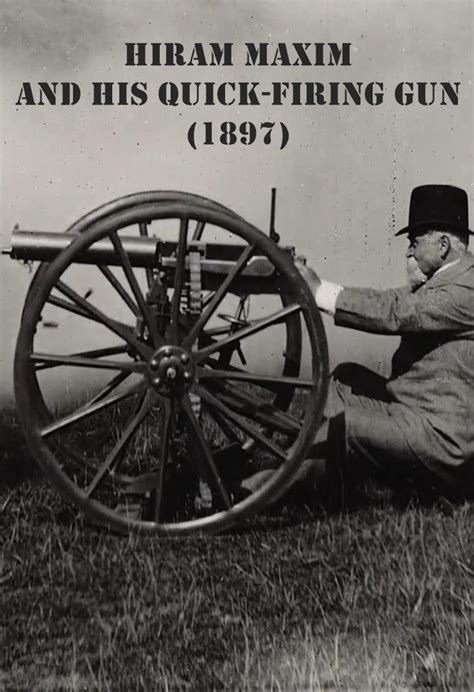 Hiram Maxim And His Quick Firing Gun S 1897 Filmaffinity