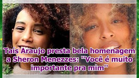 Ta S Araujo Presta Bela Homenagem A Sheron Menezzes Voc Muito