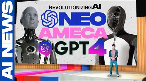 Revolutionizing Ai Openai Robot Neo And Ameca Robots Gpt Upgrade