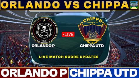 Orlando Pirates Vs Chippa United Live Match Today Orl Vs Chi Live