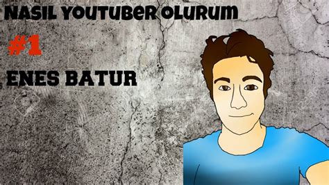 Nasıl Youtuber Olurum Enes Batur #1 - YouTube