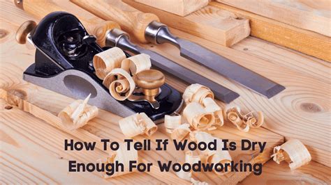 How To Tell If Wood Is Dry Enough For Woodworking Construction How