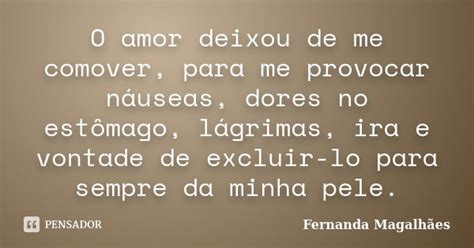 O Amor Deixou De Me Comover Para Me Fernanda Magalhães Pensador