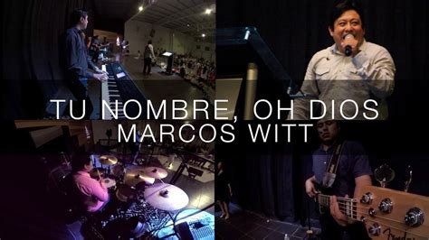 TU NOMBRE OH DIOS MARCOS WITT Multicam YouTube