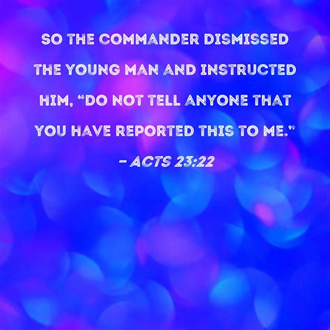 Acts 23 22 So The Commander Dismissed The Young Man And Instructed Him