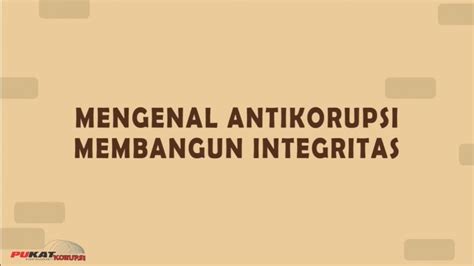 Video Mengenal Anti Korupsi Membangun Integritas Pusat Kajian Anti