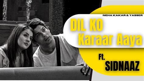 Dil Ko Karaar Aaya Ft Sidnaaz Sidharth Shukla Shehnaaz Gill Neha