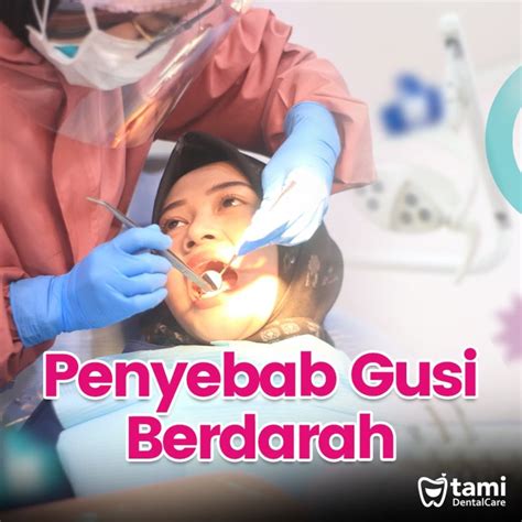 Penyebab Gusi Berdarah Tami Dental Care Klinik Dokter Gigi Bandung Bojongsoang Cimahi