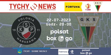 Polonia Warszawa Gks Tychy Na Ywo W Polsat Box Go Tychy News