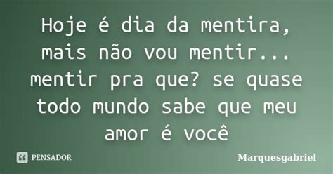 Hoje é Dia Da Mentira Mais Não Vou Marquesgabriel Pensador