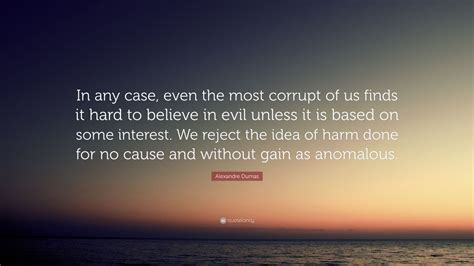 Alexandre Dumas Quote In Any Case Even The Most Corrupt Of Us Finds