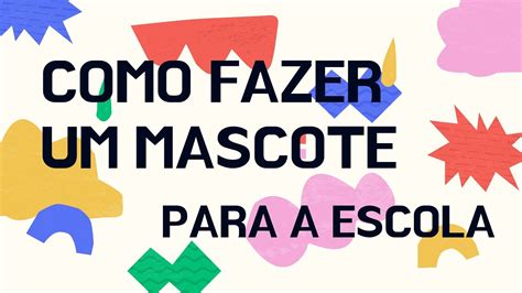 Como Fazer Um Mascote Para A Escola