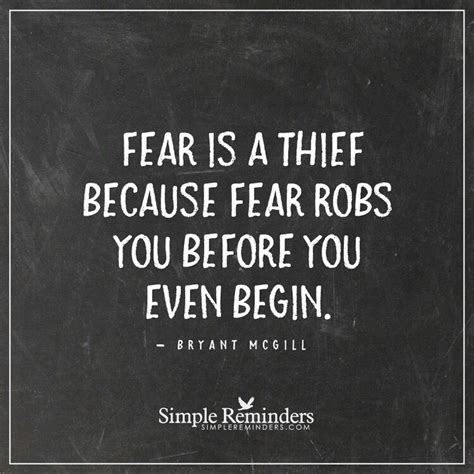 Fear Is A Thief Because Fear Ribs You Before You Even Begin Simple