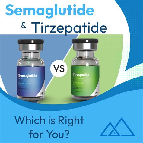 Exploring The Differences Between Semaglutide And Tirzepatide For