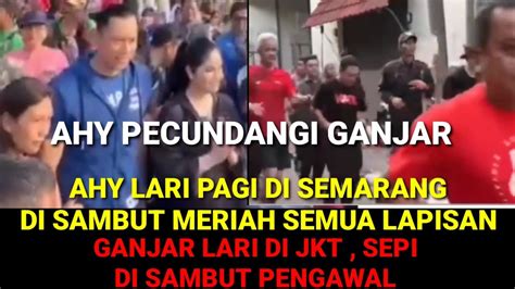 AHY PECUNDANGI GANJAR AHY DI SEMARANG DISAMBUT MERIAH GANJAR DI JKT