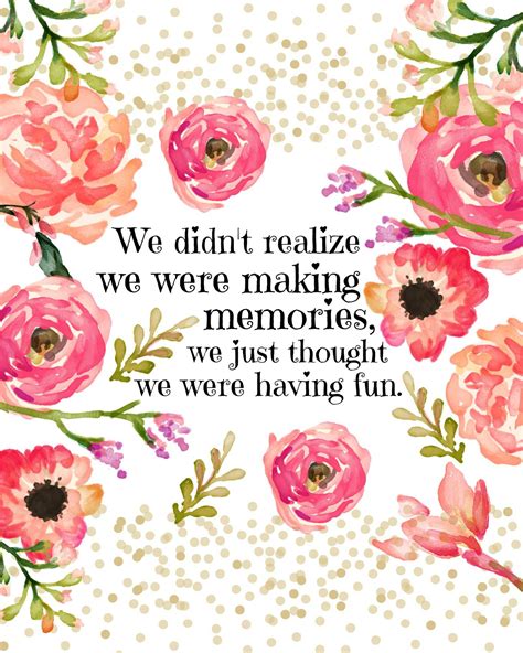 We Didnt Realize We Were Making Memories We Just Thought We Were