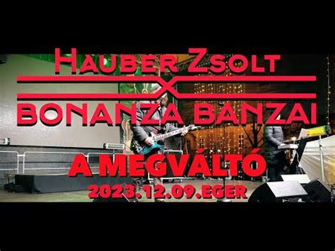 Hauber Zsolt X Bonanza Banzai A Megváltó I 2023 12 09 Eger Live I