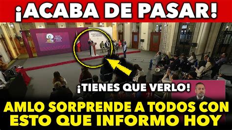 ACABA DE PASAR AMLO SORPRENDE A TODOS CON ESTO QUE INFORMO EN LA