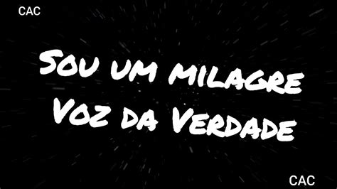 Sou Um Milagre Voz Da Verdade Voz Letra Youtube