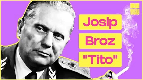 Josip Broz Tito E A Hist Ria Da Iugosl Via Youtube