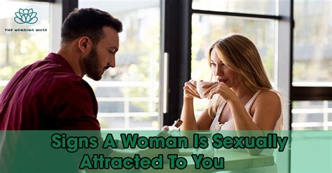 Signs A Woman Is Sexually Attracted To You How To Tell