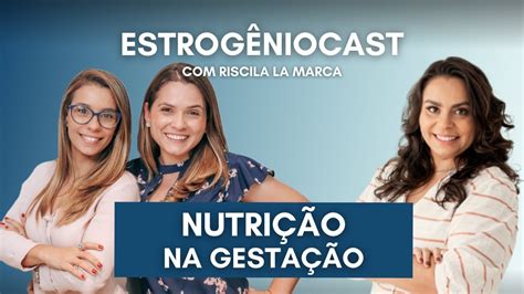 Nutri O Na Gesta O Estrog Nio Cast Priscila La Marca Youtube