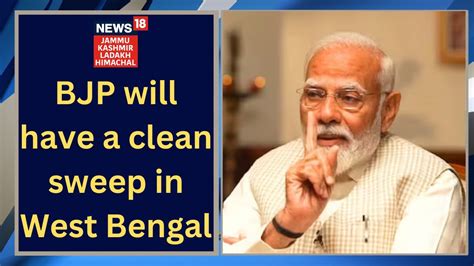 PMModiToNews18 BJP Will Have A Clean Sweep In West Bengal PM Modi