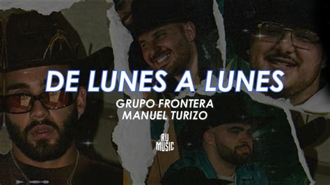 De Lunes A Lunes Letra Grupo Frontera Ft Manuel Turizo YouTube