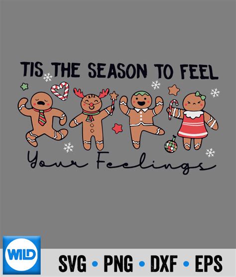 Tis The Season Svg Tis The Season To Feel Your Feelings Gingerbread