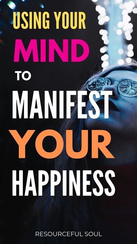 Using Your Mind To Manifest Your Happiness Resourceful Soul